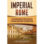 Imperial Rome: A Captivating Guide to Events and Facts You Should Know About the Roman Empire - Paperback