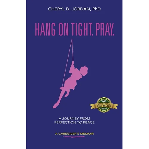 Hang on Tight. Pray.: A Journey from Perfection to Peace - Paperback