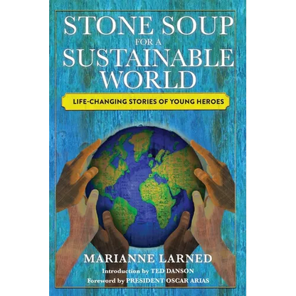Stone Soup for a Sustainable World: Life-Changing Stories of Young Heroes - Paperback