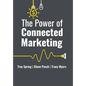 The Power of Connected Marketing: 3 of the World's Leading Marketing Experts reveal their proven Online, Offline & In-store Strategies to grow your Bu - Hardcover