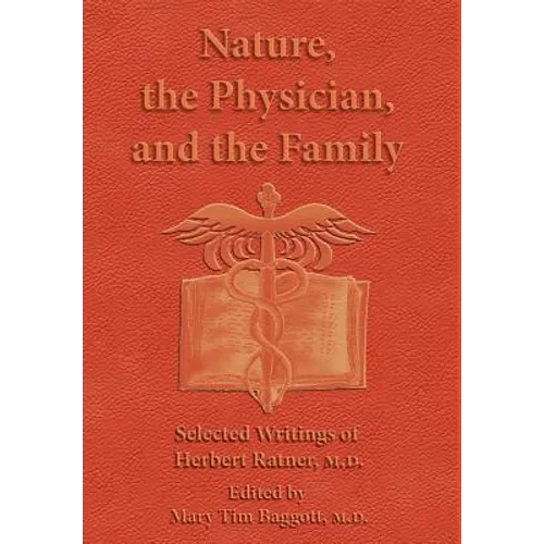 Nature, the Physician, and the Family: Selected Writings of Herbert Ratner, M.D. - Hardcover