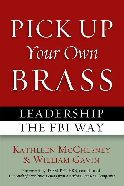 Pick Up Your Own Brass: Leadership the FBI Way - Paperback