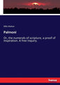 Palmoni: Or, the numerals of scripture, a proof of inspiration. A free inquiry. - Paperback