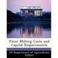 Flour Milling Costs and Capital Requirements - Paperback