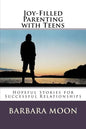 Joy-Filled Parenting with Teens: Hopeful Stories for Successful Relationships - Paperback
