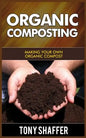 Organic Composting: Making Your Own Organic Compost - Paperback