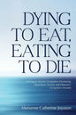 Dying to Eat, Eating to Die: Learning to Survive Compulsive Overeating, Depression, Anxiety and Obsessive-Compulsive Disorder - Paperback