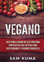Vegano: Recetario Vegano de Alta Proteína Con Recetas Sin Lácteos Para Vegetarianos y Veganos Radicales - Paperback