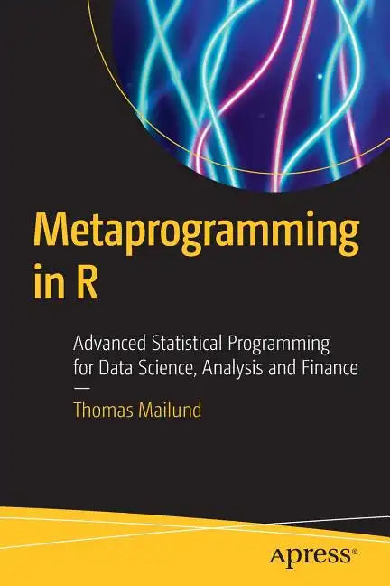 Metaprogramming in R: Advanced Statistical Programming for Data Science, Analysis and Finance - Paperback