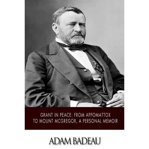 Grant in Peace: from Appomattox to Mount McGregor, a Personal Memoir - Paperback