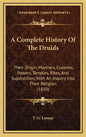 A Complete History Of The Druids: Their Origin, Manners, Customs, Powers, Temples, Rites, And Superstition, With An Inquiry Into Their Religion (1810) - Hardcover