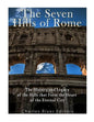 The Seven Hills of Rome: The History and Legacy of the Hills that Form the Heart of the Eternal City - Paperback