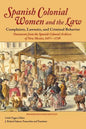 Spanish Colonial Women and the Law: Complaints, Lawsuits, and Criminal Behavior: Documents from the Spanish Colonial Archives of New Mexico, 1697-1749 - Hardcover