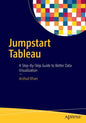 Jumpstart Tableau: A Step-By-Step Guide to Better Data Visualization - Paperback