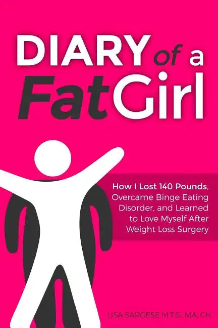 Diary of a Fat Girl: How I Lost 140 Pounds, Overcame Binge Eating Disorder, and Learned to Love Myself After Weight Loss Surgery - Paperback