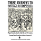 Three Journeys to Santiago de Compostela: Pilgrim Chronicles from the 15th, 16th and 17th Centuries - Paperback