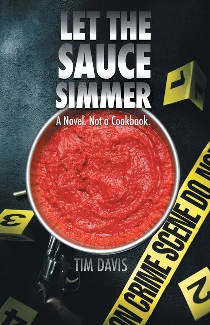 Let the Sauce Simmer: A Novel. Not a Cookbook. - Paperback