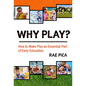 Why Play?: How to Make Play an Essential Part of Early Education - Paperback