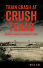 Train Crash at Crush, Texas: America's Deadliest Publicity Stunt - Hardcover