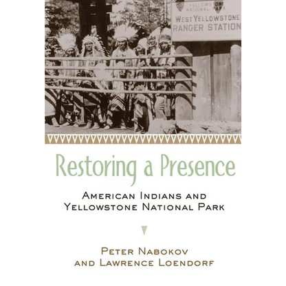 Restoring a Presence: American Indians and Yellowstone National Park - Paperback