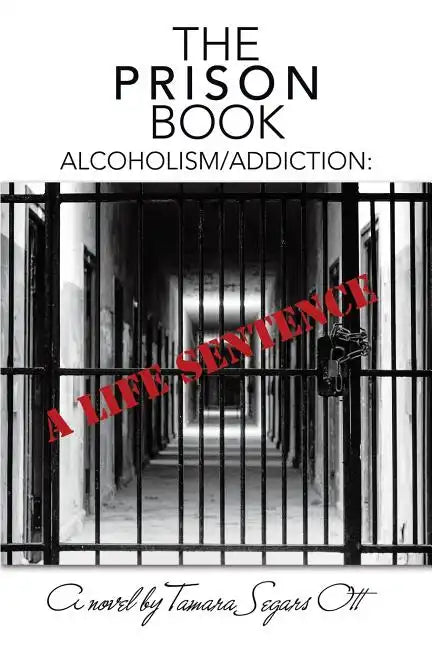 The Prison Book: Alcoholism/Addiction: A Life Sentence - Paperback