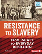 Resistance to Slavery: From Escape to Everyday Rebellion - Library Binding
