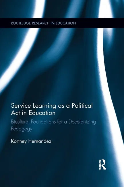 Service Learning as a Political ACT in Education: Bicultural Foundations for a Decolonizing Pedagogy - Paperback