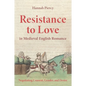 Resistance to Love in Medieval English Romance: Negotiating Consent, Gender, and Desire - Paperback
