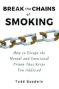 Break the Chains of Smoking: How to Escape the Mental and Emotional Prison That Keeps You Addicted - Paperback