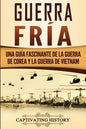 Guerra fría: Una guía fascinante de la guerra de Corea y la guerra de Vietnam - Paperback