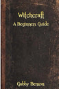 Witchcraft: A Beginners Guide to Witchcraft - Paperback