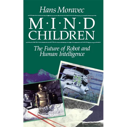 Mind Children: The Future of Robot and Human Intelligence - Paperback