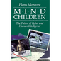 Mind Children: The Future of Robot and Human Intelligence - Paperback