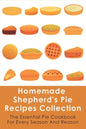 Homemade Shepherd's Pie Recipes Collection: The Essential Pie Cookbook For Every Season And Reason: Tips To Make A Perfect Shepherd'S Pie - Paperback