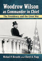 Woodrow Wilson as Commander in Chief: The Presidency and the Great War - Paperback