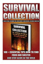 Survival Collection: 100 + Essential Tips How To Find Food And Shelter And Stay Alive In The Wild: (Survival Pantry, Preppers Pantry, Prepp - Paperback