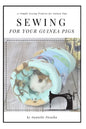 Sewing for Guinea PIgs: 13 Sewing Projects for Your Cavy - Paperback