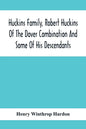 Huckins Family, Robert Huckins Of The Dover Combination And Some Of His Descendants: A Reprint With Corrections And Considerable Additions, Including - Paperback