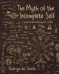The Myth of the Incomplete Self: A Psycho-Archaeological Codex - Paperback