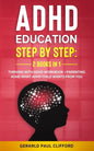 ADHD Education: Step By Step: 2 Books in 1: Thriving With ADHD Workbook + Parenting ADHD What Adhd Child Wants From You - Paperback