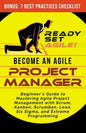 Become an Agile Project Manager: Beginner's Guide to Mastering Agile Project Management with Scrum, Kanban, Scrumban, Lean, Six Sigma, and Extreme Pro - Paperback