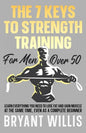 The seven keys to strength training for men over 50: Learn everything you need to lose fat and gain muscle at the same time, even as a complete beginn - Paperback