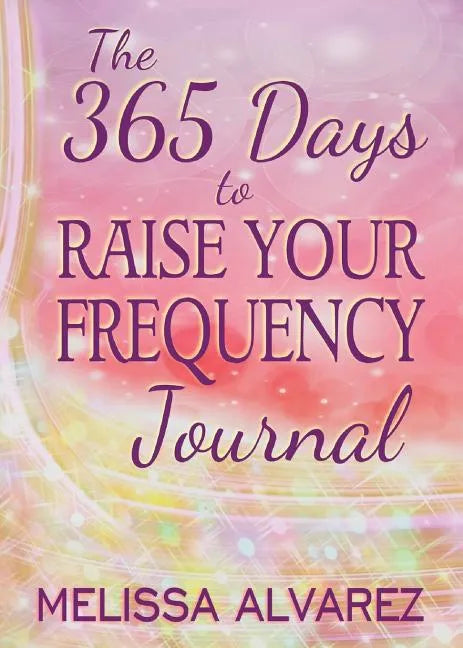 The 365 Days to Raise Your Frequency Journal - Paperback