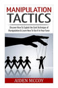 Manipulation Tactics: Discover How To Exploit the Dark Technique of Manipulation & Learn How To Use It In Your Favor - Paperback