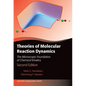 Theories of Molecular Reaction Dynamics: The Microscopic Foundation of Chemical Kinetics, Second Edition - Paperback