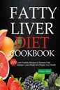 Fatty Liver Diet Cookbook: 200 Liver Friendly Recipes to Reverse Fatty Liver Disease, Lose Weight and Regain Your Health - Paperback