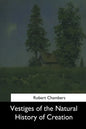Vestiges of the Natural History of Creation - Paperback