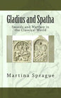 Gladius and Spatha: Swords and Warfare in the Classical World - Paperback