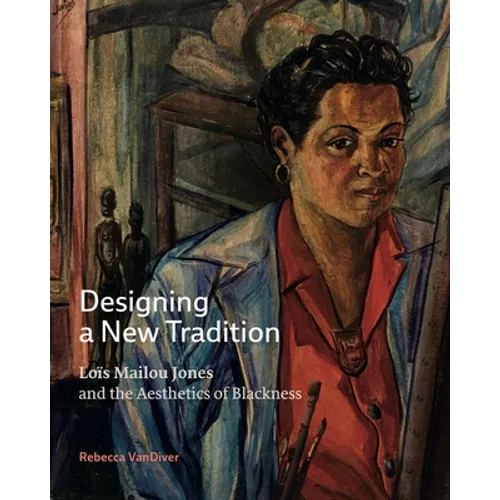 Designing a New Tradition: Loïs Mailou Jones and the Aesthetics of Blackness - Hardcover