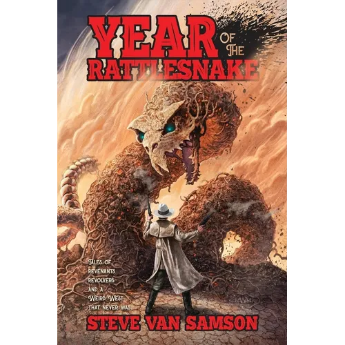 Year of the Rattlesnake: Tales of Revenants, Revolvers and a Weird West that never was - Paperback